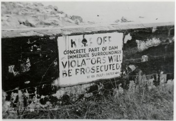 Sign on the Stoney River Dam.  'KEEP OFF CONCRETE PART OF DAM AND IMMEDIATE SURROUNDINGS VIOLATORS WILL BE PROSECUTED'.  W.Va. Pulp Paper Co.  Grant County, W.V.