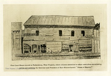 Drawing of the First Court House in Parkersburg, West Virginia. 'First Court House erected in Parkersburg, West Virginia, where citizens assembled to adopt resolutions for enlisting militia and notifying the Governor and President of Burr-Blennhassett Dream of Empire.'