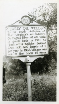 "Early Oil Wells--To the south, birthplace of West Virginia's oil industry.  On Hughes River oil was found in gravel beds in 1810.  As "bank oil," a medicine,  Bushrod Creel sold 100 barrels of it per year in 1836.  Volcano was one of first boom oil towns."