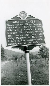 "Mingo Flats--Named for the Mingo Indians who had a village here.  This tribe was a branch of the Iroquois.  The Seneca Indian Trail passes this point.  On Valley Mountain in 1861.  Gen. Robert E. Lee camped while campaigning in this valley."