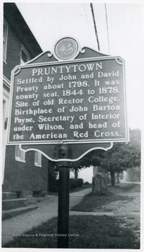 Pruntytown: Settled by John and David Prunty about 1798.  It was county seat 1844 to 1878, Site of old Rector College, Birthplace of John Barton Payne, Secretary of Interior under Wilson, and head of the American Red Cross.