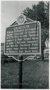 'William Robinson preempted Buffalo Flats, site of Grafton,in 1773. Here is only National cemetery in State. Former home of John T. McGraw, financier, and Melville Davisson Post, author. Anna Jarvis founder of Mother's Day, lived here.